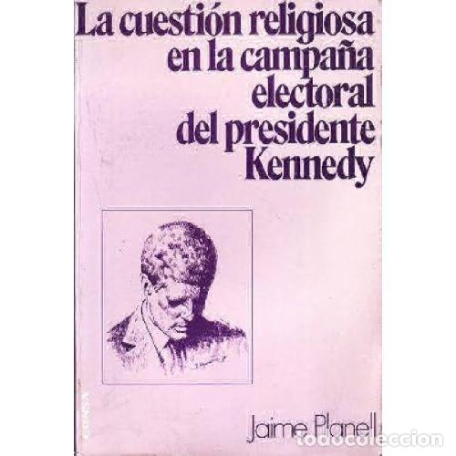 Libri di seconda mano: LA CUESTI&Oacute;N RELIGIOSA EN LA CAMPA&Ntilde;A ELECTORAL DEL PRESIDENTE KENNEDY TOMO 1 - PLANELL, JAIME