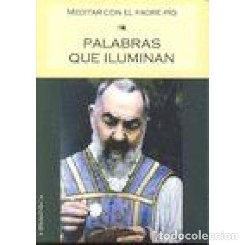 Libri di seconda mano: PALABRAS QUE ILUMINAN - PADRE P&Yacute;O DE PIELTRECINA