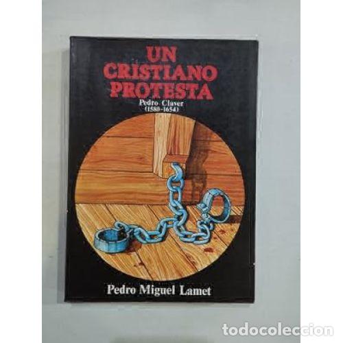 Libri di seconda mano: UN CRISTIANO PROTESTA . PEDRO CLAVER (1580-1654) - LAMET, PEDRO MIGUEL