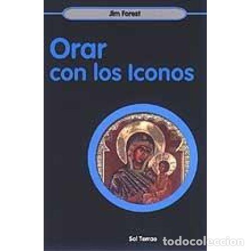 Libros: ORAR CON LOS ICONOS - FOREST, JIM