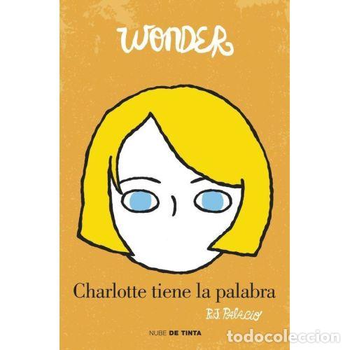 Libros: WONDER CHARLOTTE TIENE LA PALABRA - PALACIO,R J
