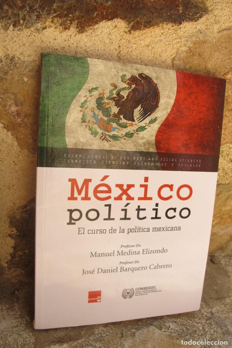 Libros: MEXICO POLITICO. EL CURSO DE LA POLITICA MEXICANA. MANUEL MEDINA ELIZONDO, JOSE DANIEL BARQUERO CAB