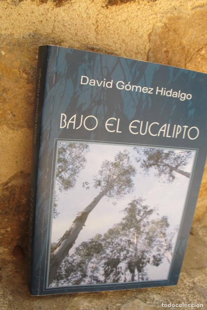 Libros: BAJO EL EUCALIPTO. DAVID GOMEZ HIDALGO. FIRMADO Y DEDICADO POR ESCRITOR