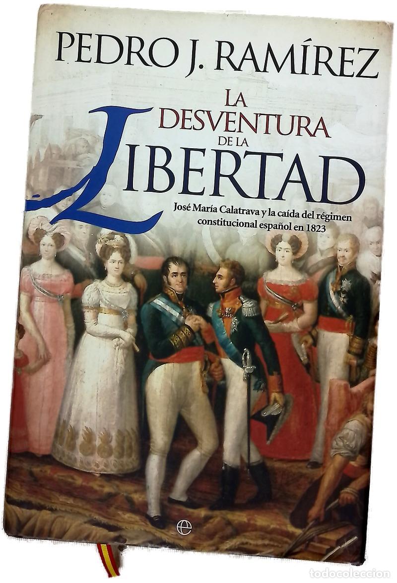 Libri di seconda mano: La desventura de la libertad : Jos&eacute; Mar&iacute;a Calatrava y la ca&iacute;da del r&eacute;gimen constitucional espa&ntilde;ol...