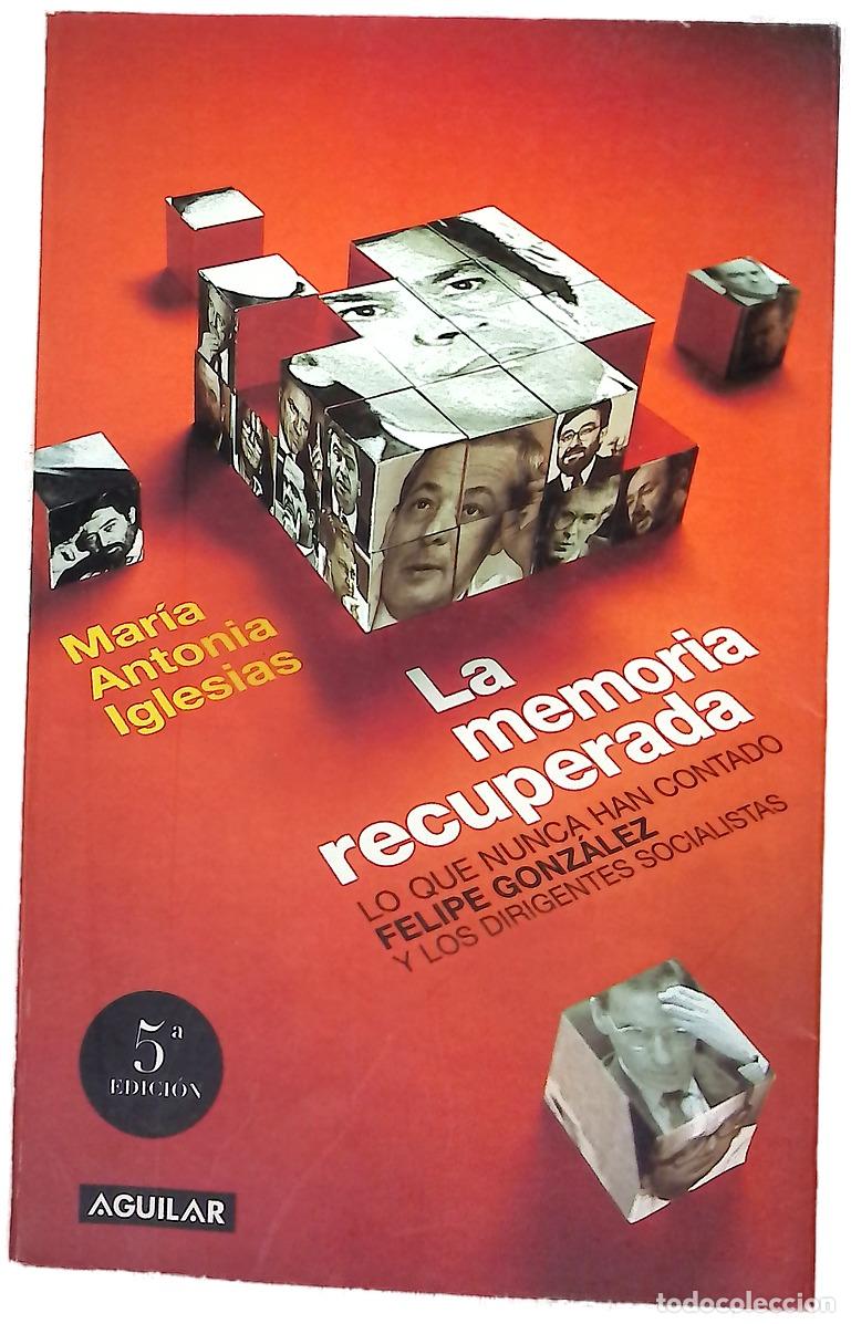 Libros: La memoria recuperada lo que nunca han contado Felipe Gonz&aacute;lez y los dirigentes socialistas de su...