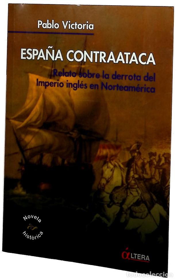 Libros: Espa&ntilde;a contraataca de c&oacute;mo Bernardo G&aacute;lvez, solo, derrota a los ingleses y precipita la independe...