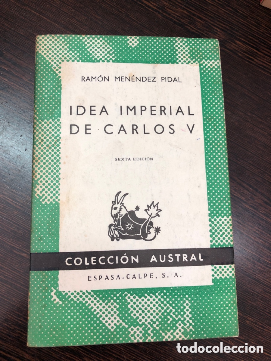 B&uuml;cher: IDEA IMPERIAL DE CARLOS V RAMON MENENDEZ PIDAL COLECCION AUSTRAL 172