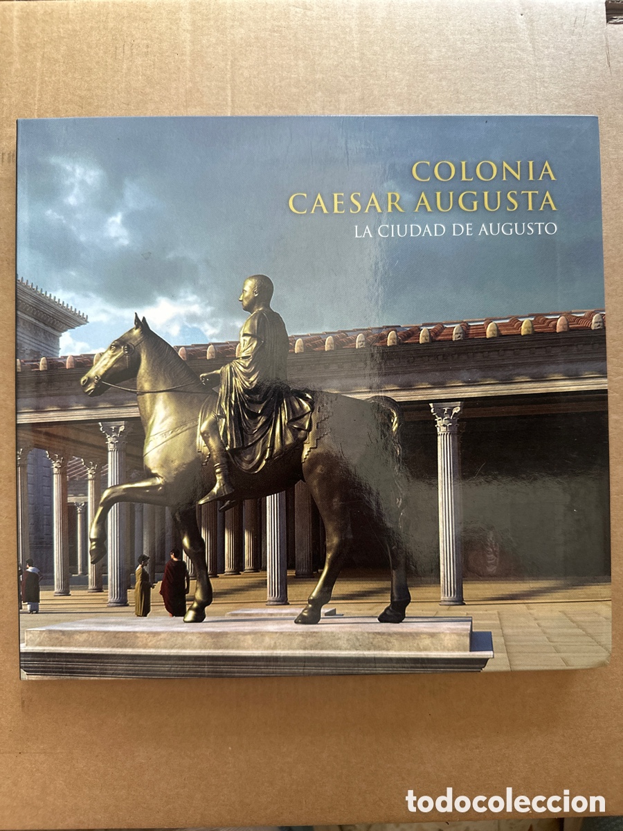Libros: &bull; COLONIA CAESAR AUGUSTA, LA CIUDAD DE AUGUSTO / EL PERIODICO DE ARAGON / ZARAGOZA