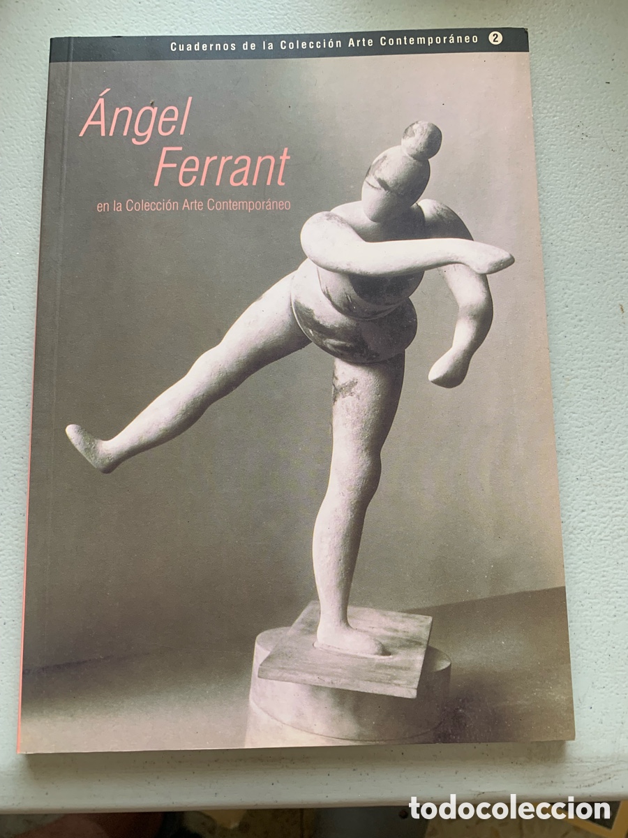 Libros: &bull;&Aacute;NGEL FERRANT EN &bull;LA COLECCI&Oacute;N ARTE CONTEMPOR&Aacute;NEO. 1997.