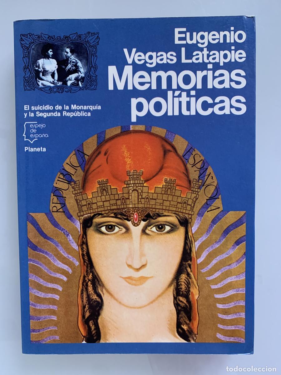 Libros: MEMORIAS POL&Iacute;TICAS. El suicidio de la Monarqu&iacute;a y la Segunda Rep&uacute;blica - Eugenio Vegas Latapie
