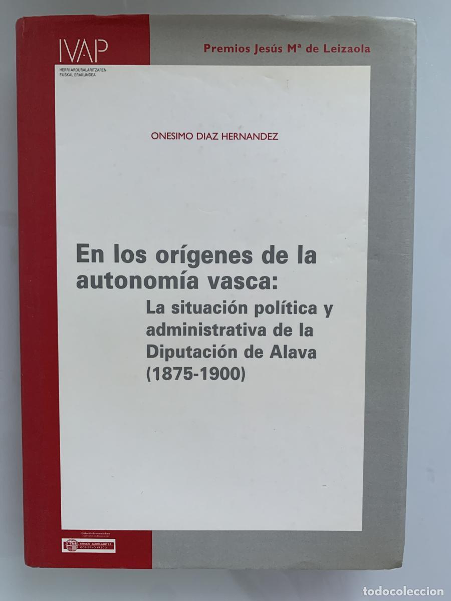 Libros: EN LOS OR&Iacute;GENES DE LA AUTONOM&Iacute;A VASCA: La situaci&oacute;n pol&iacute;tica y administrativa de la Diputaci&oacute;n de &Aacute;l