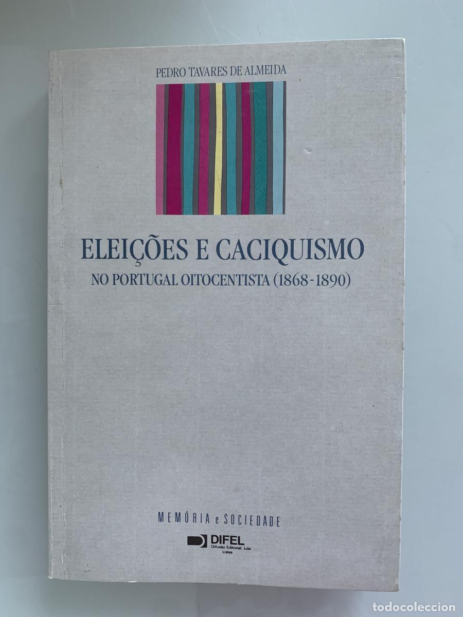 Libros: ELEI&Ccedil;OES E CACIQUISMO. NO PORTUGAL OITOCENTISTA (1868-1890) (dedicado por el autor) - Pedro Tavares