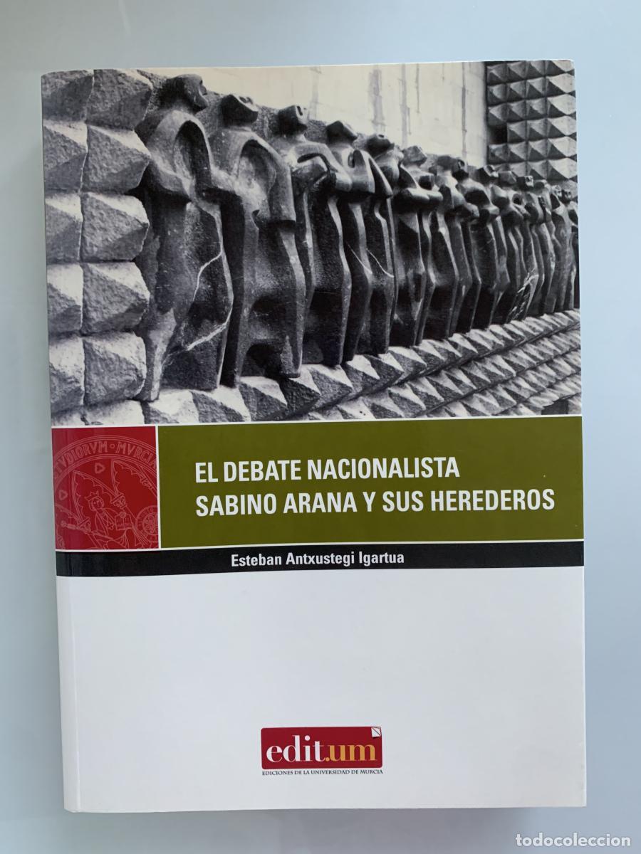 Libri di seconda mano: EL DEBATE NACIONALISTA. Sabino Arana y sus herederos - Esteban Antxustegi Igartua