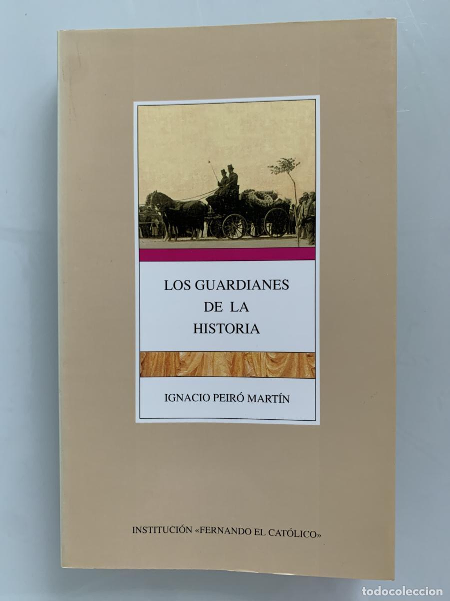 Libros: LOS GUARDIANES DE LA HISTORIA. La historiograf&iacute;a acad&eacute;mica de la Restauraci&oacute;n - Ignacio Peir&oacute; Mart&iacute;n