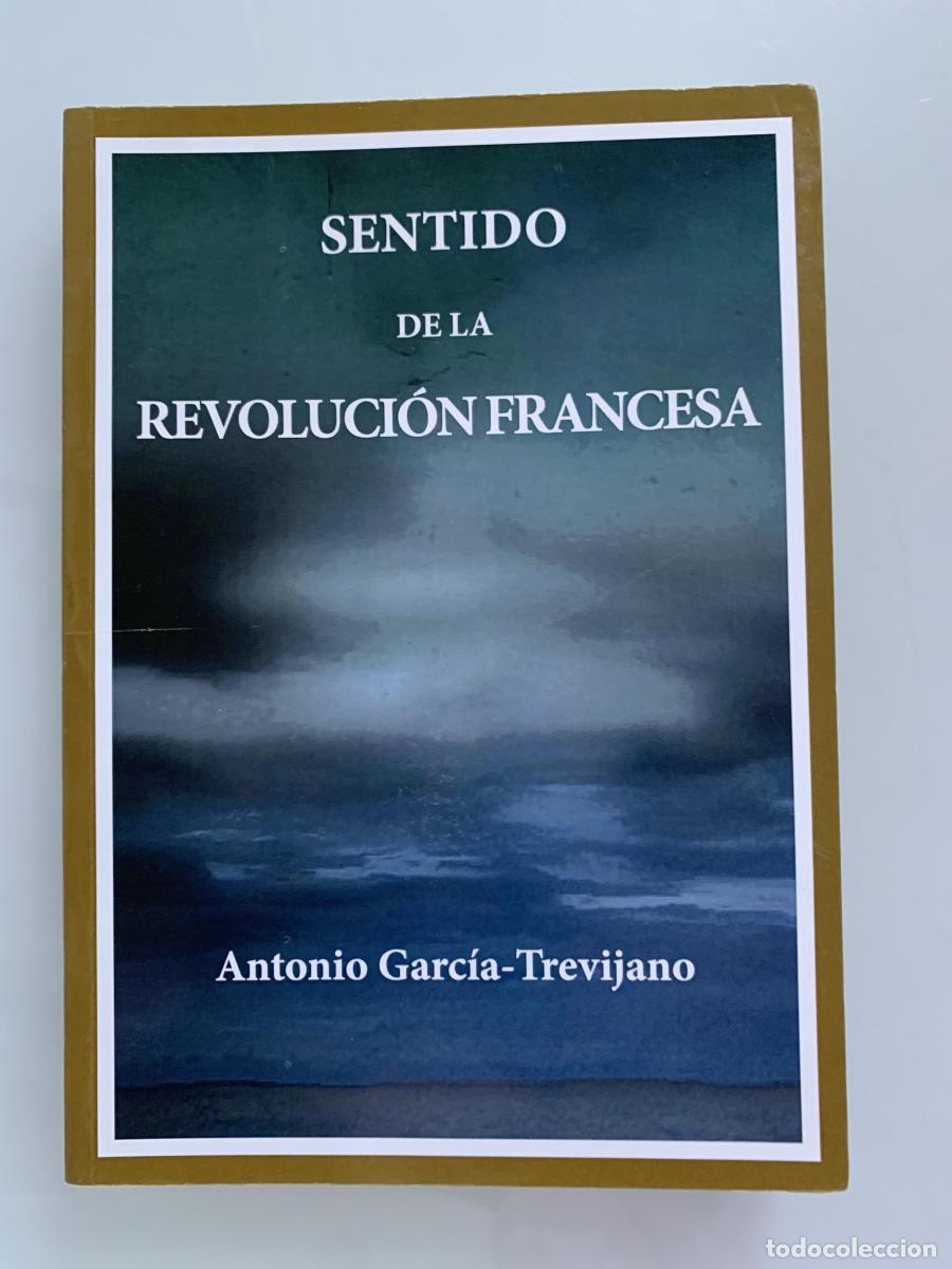 Libros: SENTIDO DE LA REVOLUCI&Oacute;N FRANCESA - Antonio Garc&iacute;a-Trevijano