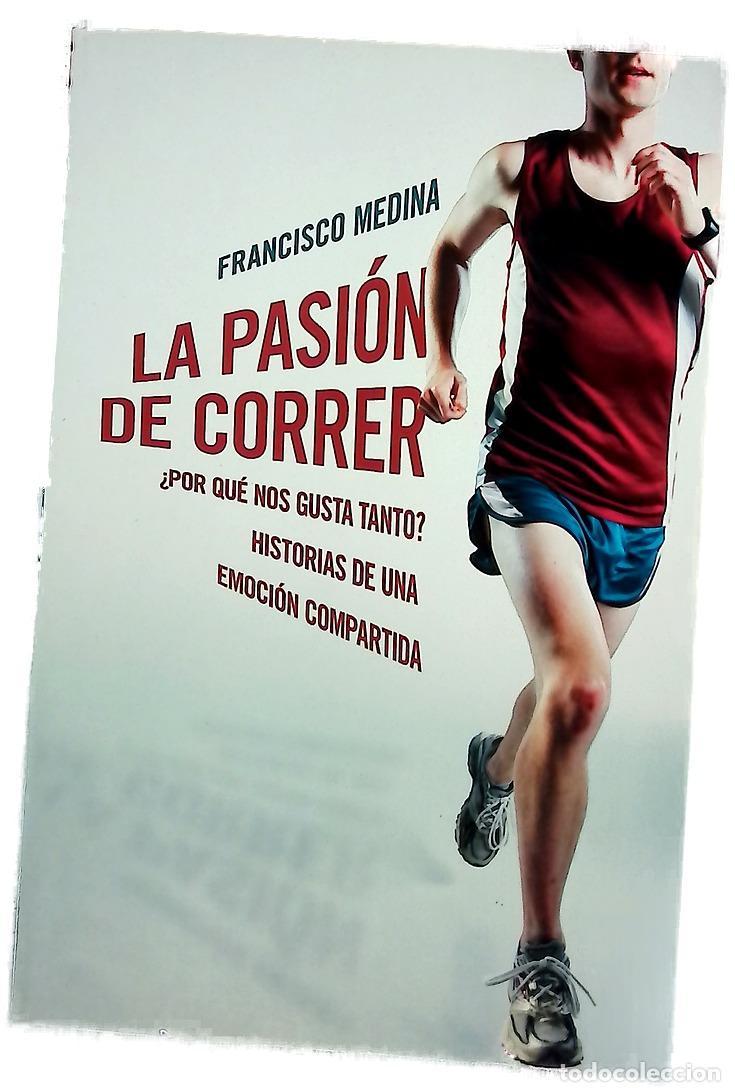 Libros: La pasi&oacute;n de correr - Medina, Francisco
