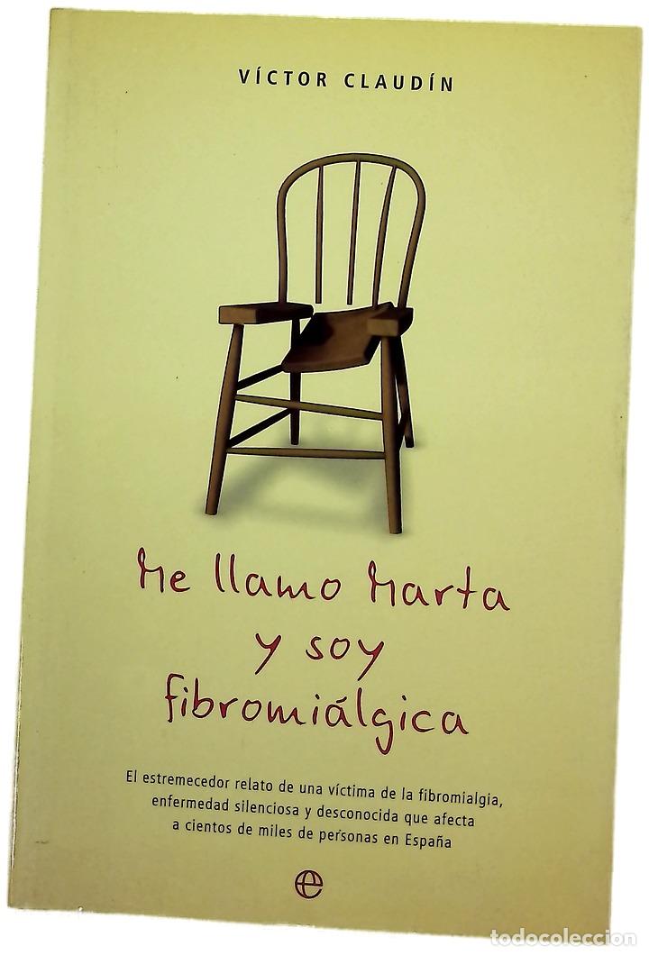Livres: Me llamo Marta y soy fibromi&aacute;lgica el estremecedor relato de una v&iacute;ctima de la fibromialgia, enfe...