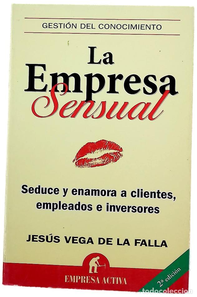 Libri di seconda mano: La empresa sensual seduce y enamora a clientes, empleados e inversores