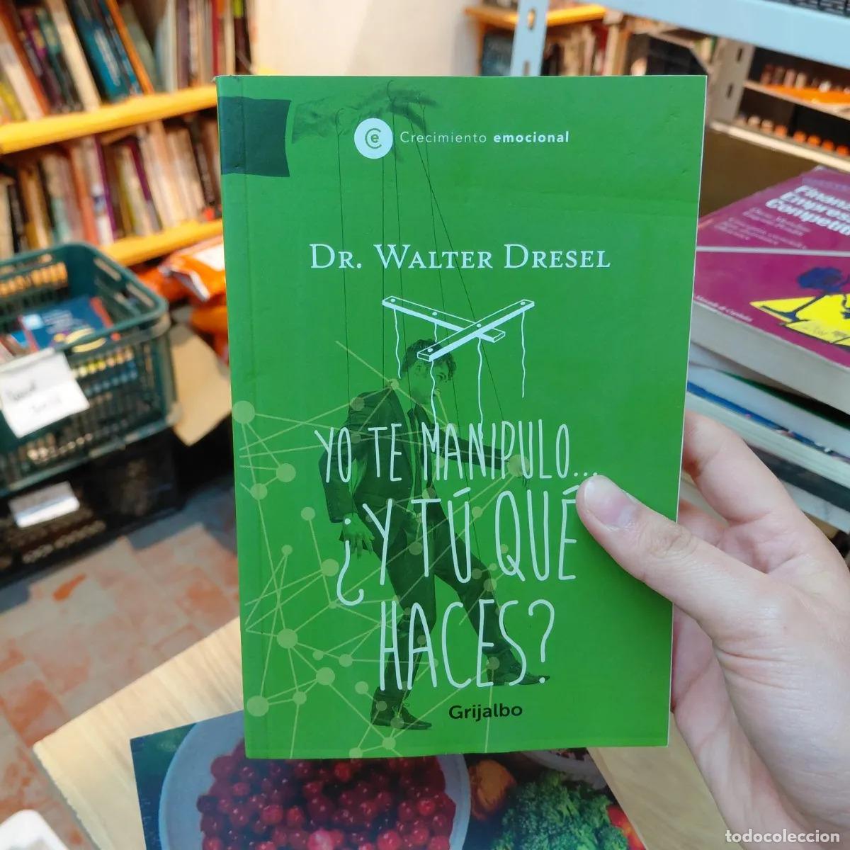 B&uuml;cher: Yo te manipulo... &iquest;y tu que haces? - Walter Dresel