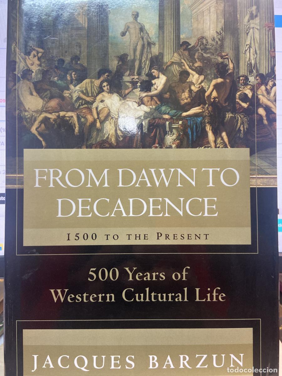 Libros: FROM DAWN TO DECADENCE. 1500 TO THE PRESENT. 500 Years of Western Cultural Life. - Jacques Barzun