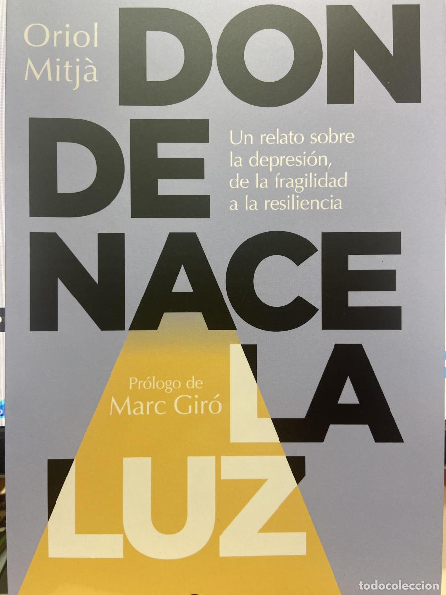 Libros: Donde nace la luz. Un relato sobre la depresi&oacute;n, de la fragilidad a la resiliencia. - Oriol Mitj&aacute;