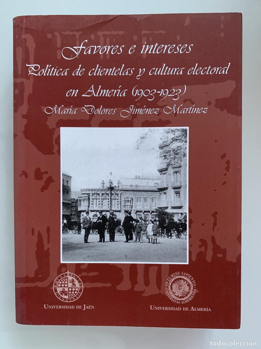 Livros em segunda m&atilde;o: FAVORES E INTERESES. Pol&iacute;tica de clientelas y cultura electoral en Almer&iacute;a(1903-1923) (dedicado por