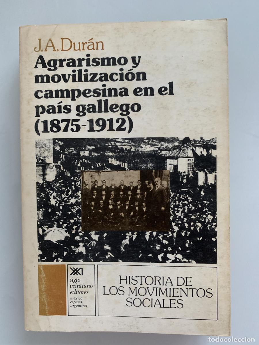 Libros: AGRARISMO Y MOVILIZACI&Oacute;N CAMPESINA EN EL PA&Iacute;S GALLEGO (1875-1912) - J. A. Dur&aacute;n