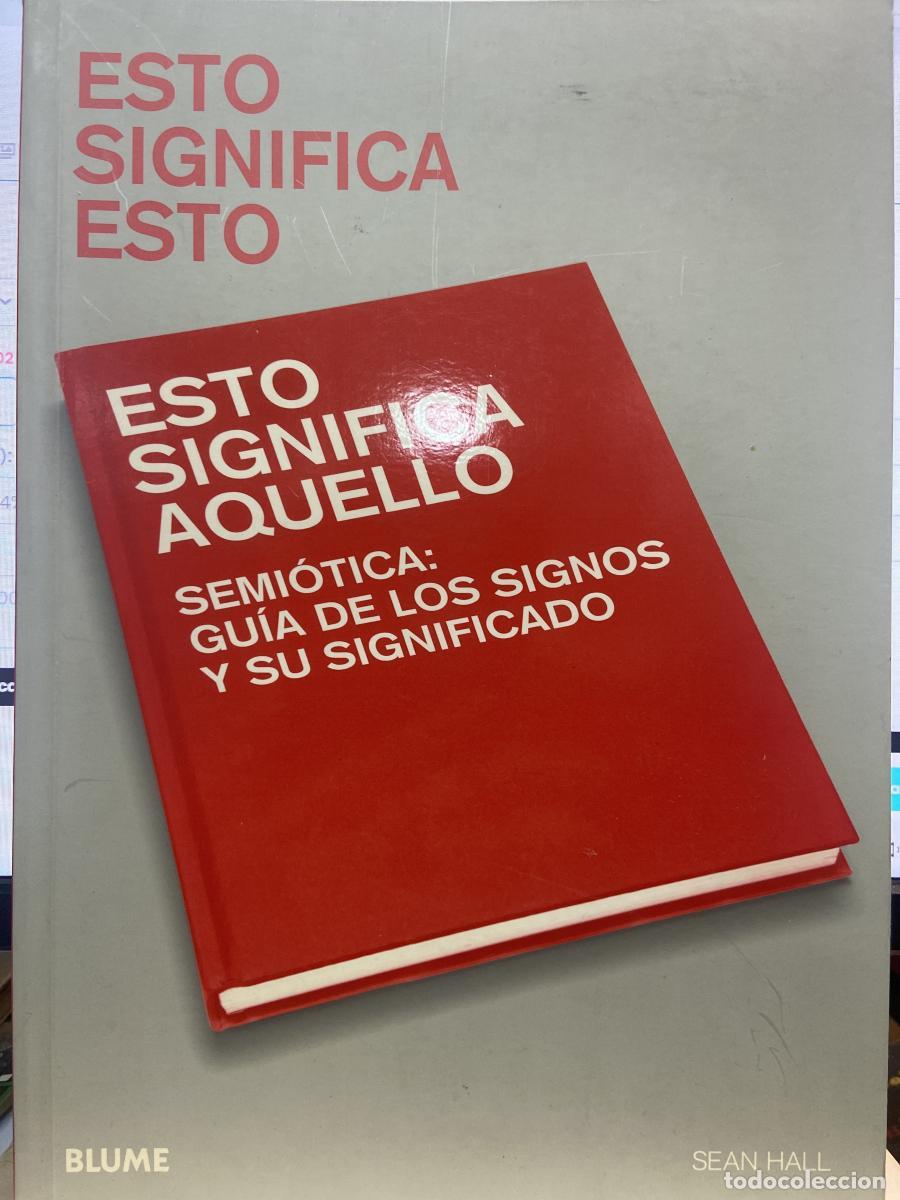 Libros: ESTO SIGNIFICA ESTO. ESTO SIGNIFICA AQUELLO. SEMI&Oacute;TICA: Gu&iacute;a de los signos y su significado. - Sean