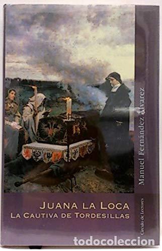 Libros: Juana La Loca La Cautiva De Tordesillas