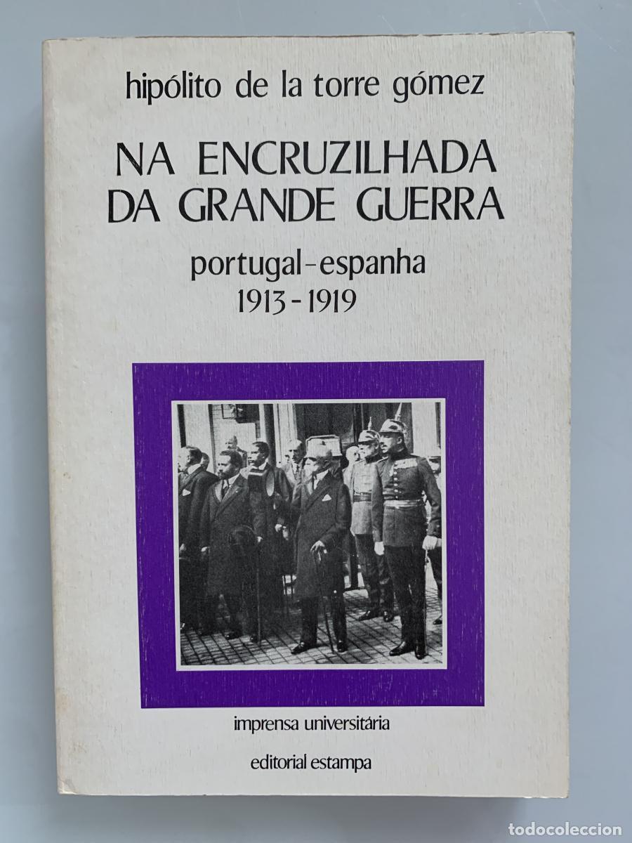Libros: NA ENCRUZILHADA DA GRANDE GUERRA. Portugal-Espanha 1913-1919 (dedicado por el autor) - Hip&oacute;lito de l