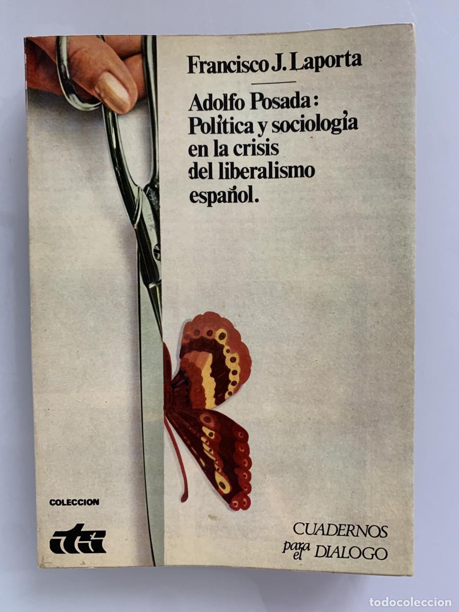 Libros: ADOLFO POSADA: POL&Iacute;TICA Y SOCIOLOG&Iacute;A EN LA CRISIS DEL LIBERALISMO ESPA&Ntilde;OL - Francisco J. Laporta