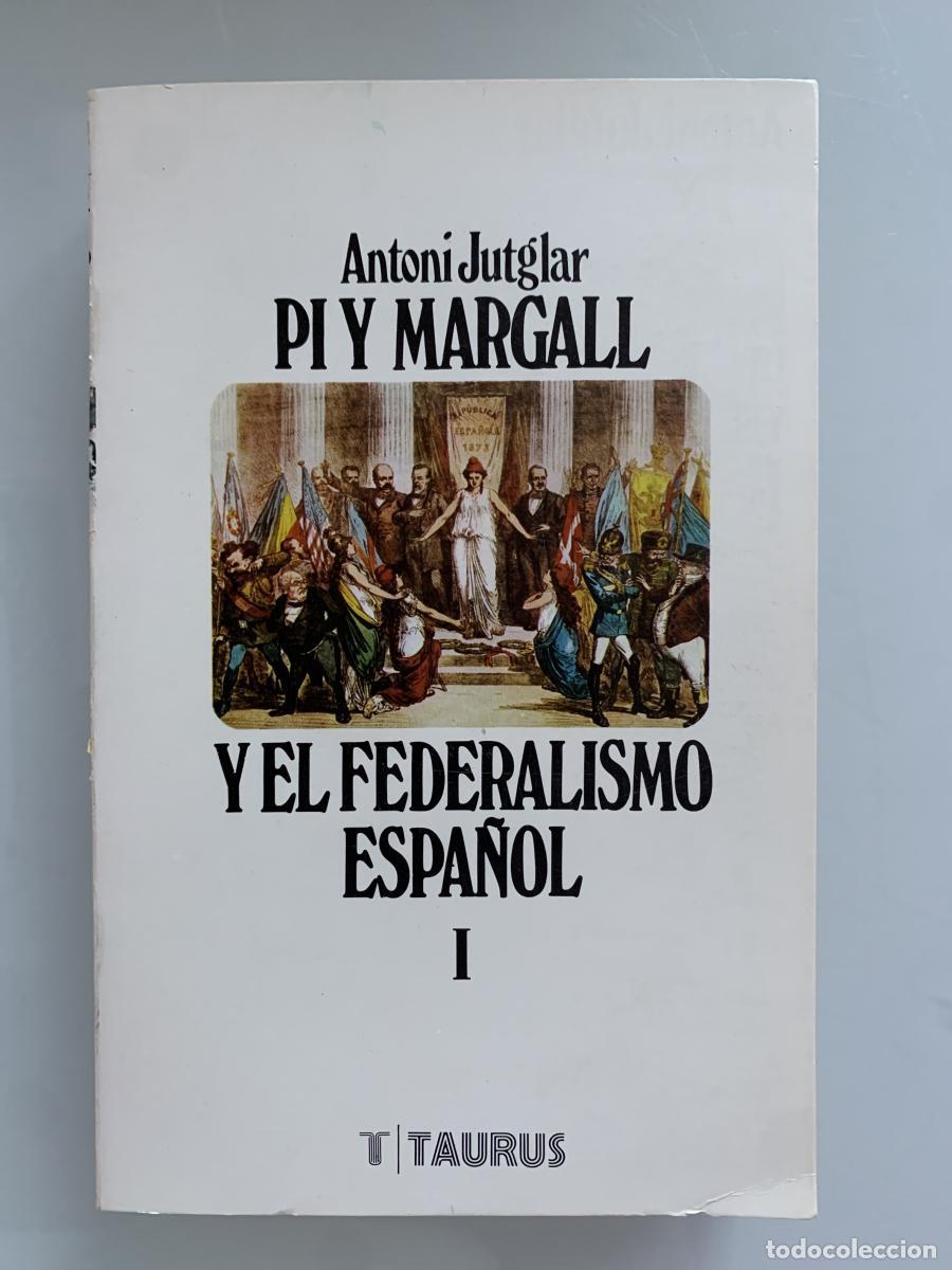 Libros: PI Y MARGALL Y EL FEDERALISMO ESPA&Ntilde;OL (Vol.1) - Antoni Jutglar Bernaus