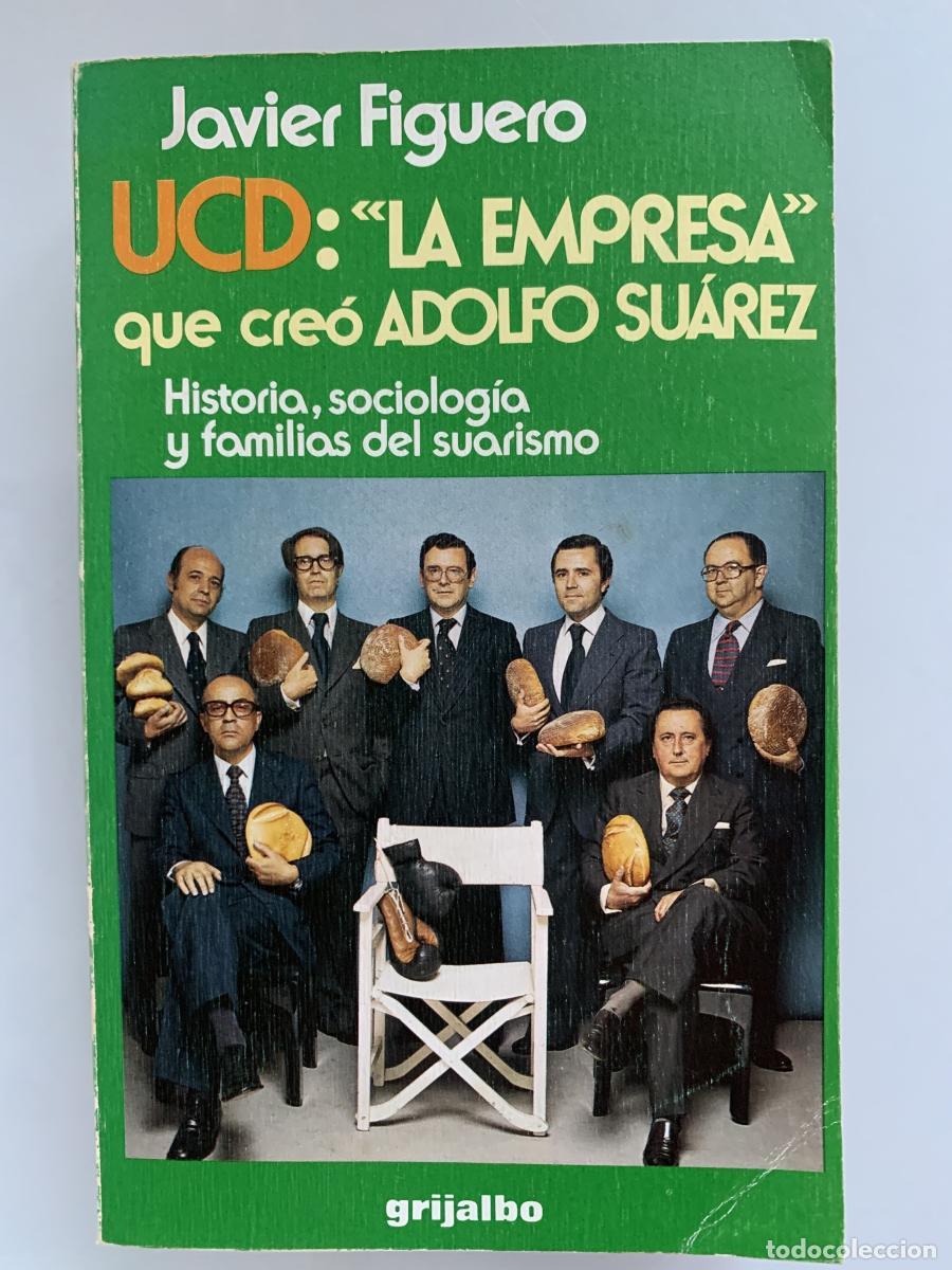 Libros: UCD: &rdquo;LA EMPRESA&rdquo; QUE CRE&Oacute; ADOLFO SU&Aacute;REZ. Historia, sociolog&iacute;a y familias del suarismo - Javier Figu
