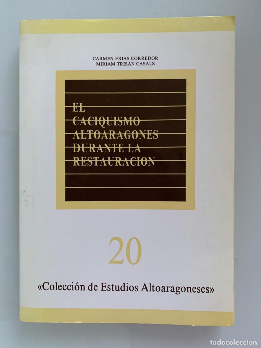 Libros: EL CACIQUISMO ALTOARAGON&Eacute;S DURANTE LA RESTAURACI&Oacute;N. ELECCIONES Y COMPORTAMIENTO POL&Iacute;TICO EN LA PROVI