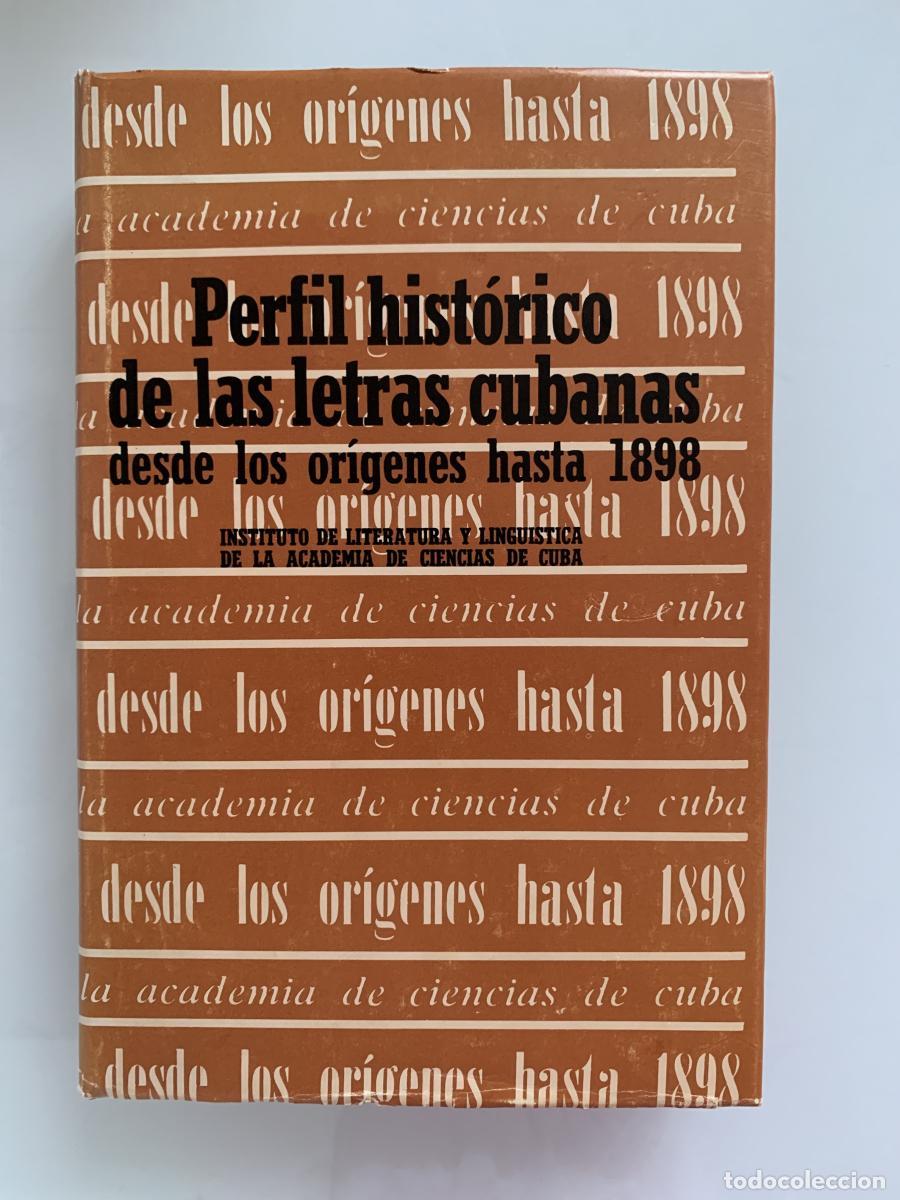 Libros: PERFIL HIST&Oacute;RICO DE LAS LETRAS CUBANAS DESDE LOS OR&Iacute;GENES HASTA 1898. Instituto de Literatura y Ling