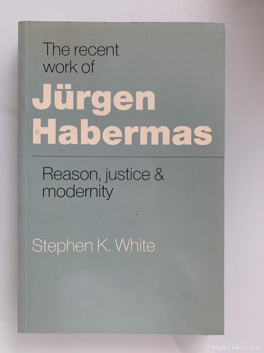 Libros: THE RECENT WORK OF J&Uuml;RGEN HABERMAS. Reason, justice & modernity - Stephen K. White