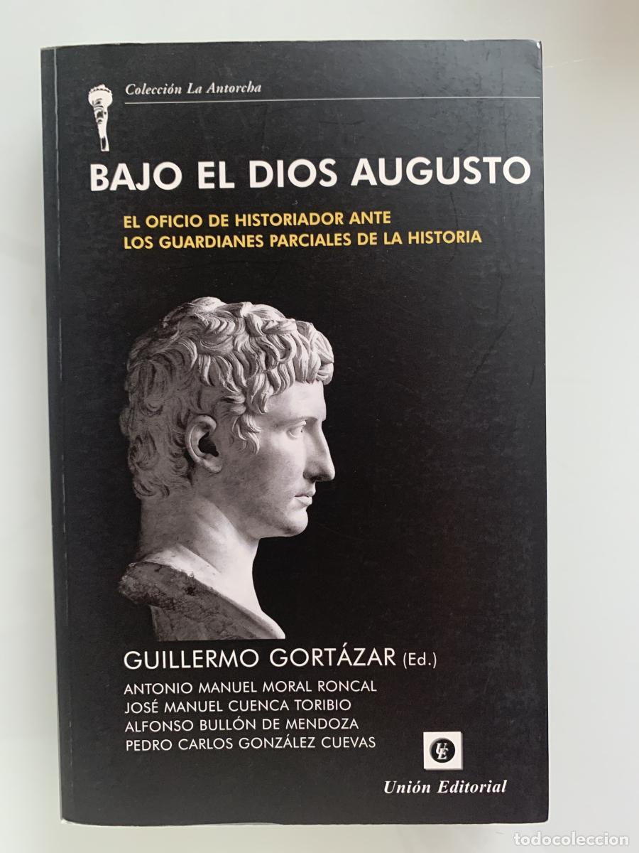 Libros: BAJO EL DIOS AUGUSTO. El oficio de historiador ante los guardianes parciales de la historia - Guille