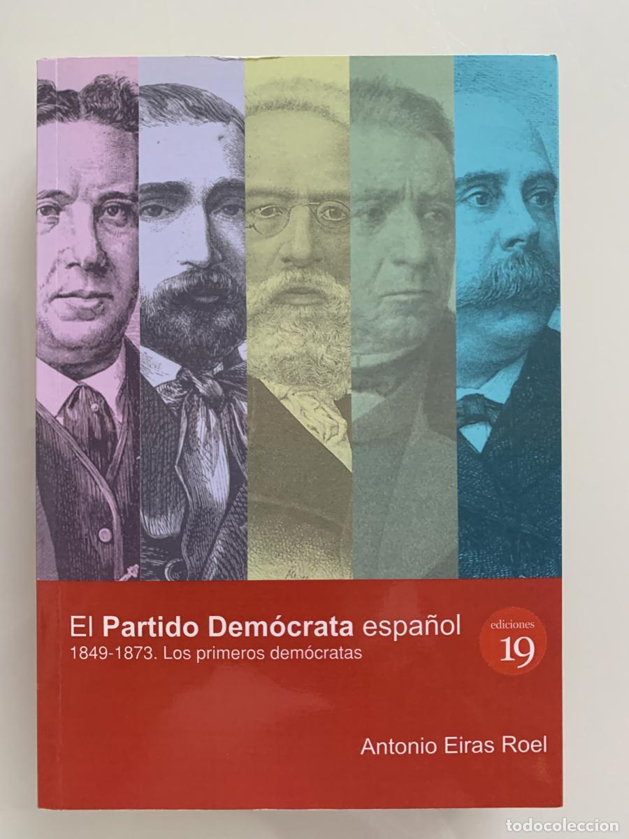 Libros: EL PARTIDO DEM&Oacute;CRATA ESPA&Ntilde;OL 1849-1873. Los primeros dem&oacute;cratas - Antonio Eiras Roel