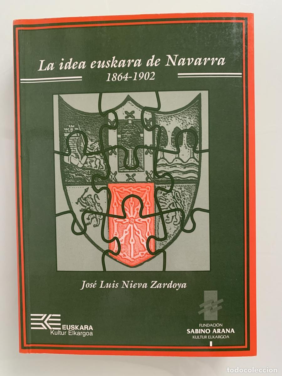Libros: LA IDEA EUSKARA DE NAVARRA 1864-1902 - Jos&eacute; Luis Nieva Zardoya