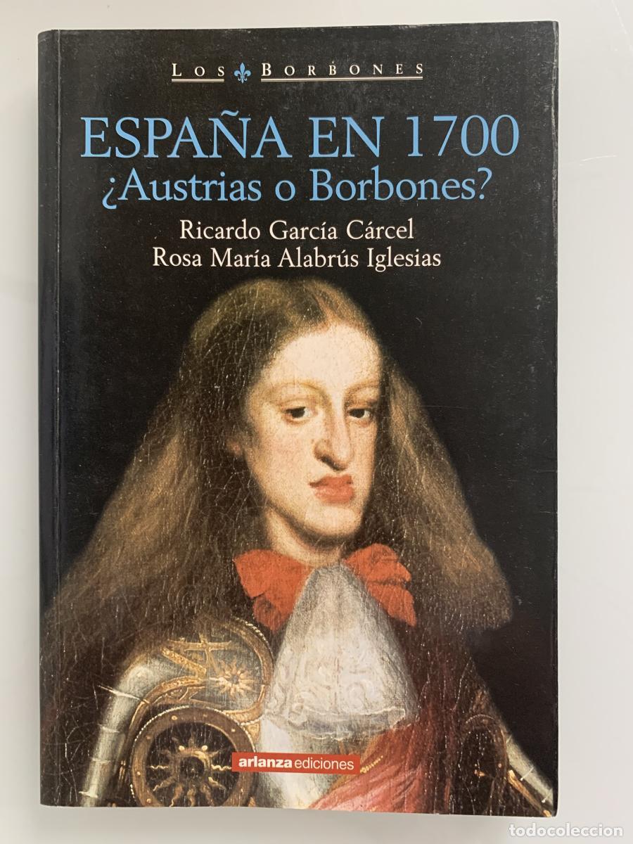 Libros: ESPA&Ntilde;A EN 1700 &iquest;Austrias o Borbones? - Ricardo Garc&iacute;a C&aacute;rcel y Rosa Mar&iacute;a Alabr&uacute;s Iglesias
