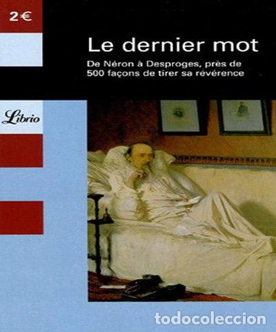 Livres: Le dernier mot: De N&eacute;ron &agrave; Desproges, pr&egrave;s de 500 fa&ccedil;ons de tirer sa r&eacute;v&eacute;rence- 9782290346655