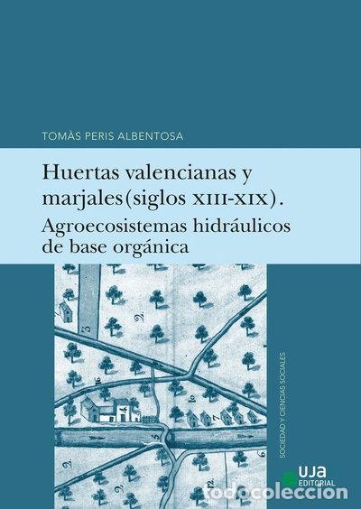 Libros: HUERTAS VALENCIANAS Y MARJALES (SIGLOS XIII-XIX). AGROECOSISTEMAS HIDRAULICOS DE- 9788491597094