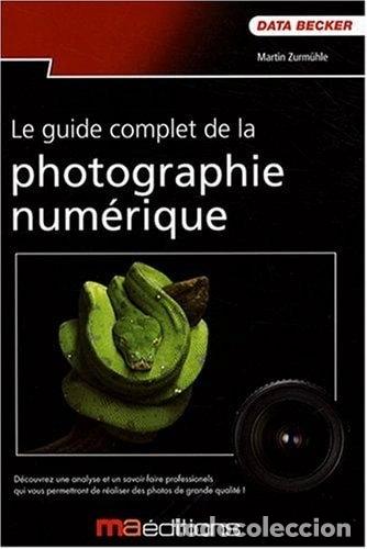 B&uuml;cher: Le guide complet de la photographie num&eacute;rique- 9782300016127