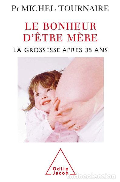 Libros: Le bonheur d'&ecirc;tre m&egrave;re: La grossesse apr&egrave;s 35 ans- 9782738108111