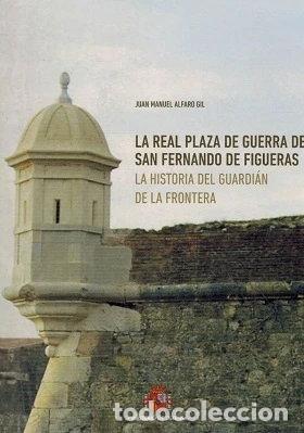 Libros: La real plaza de guerra de San Fernando de Figueras. La historia del guardi&aacute;n...- 9788490915639