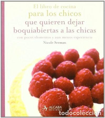 Livres: Libro de cocina para los chicos que quieren dejar boquiabiertas a las chicas- 9788496107618
