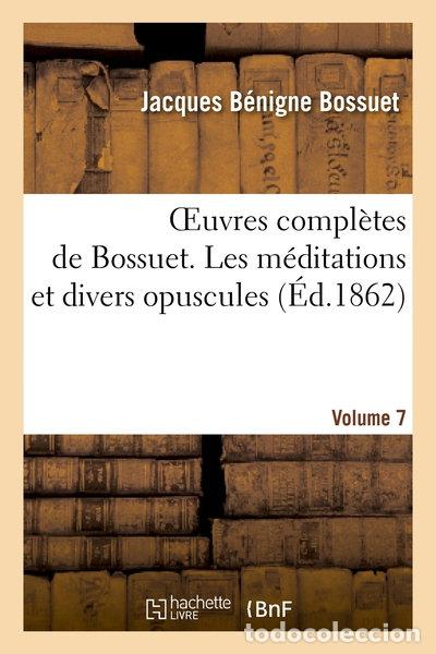 B&uuml;cher: Oeuvres compl&egrave;tes de Bossuet. Vol. 7 Les m&eacute;ditations et divers opuscules- 9782012169906