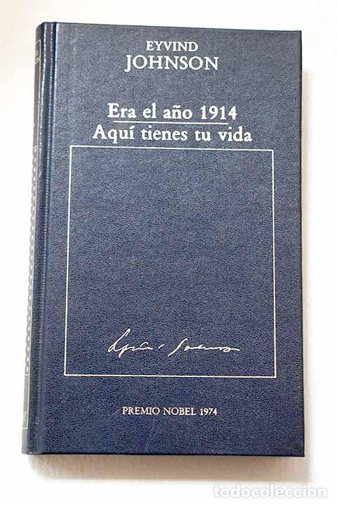 Libros: Era el ano 1914; Aqu&iacute; tienes tu vida.- Johnson, Eyvind