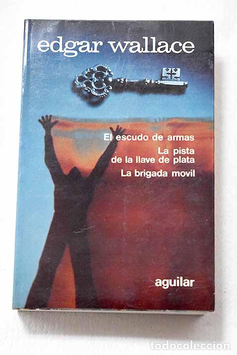 Libros: El escudo de armas ; La pista de la llave de plata ; La Brigada M&oacute;vil.- Wallace, Edgar