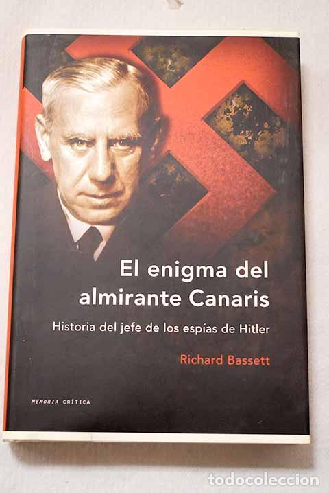 Libros: El enigma del almirante Canaris: historia del jefe de los esp&iacute;as de Hitler.- Bassett, Richard